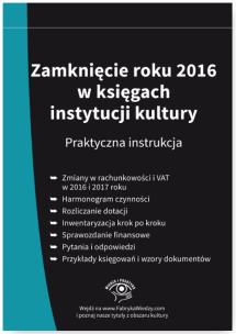 Okładka książki Zamknięcie roku 2016 w księgach instytucji kultury Praktyczna instrukcja