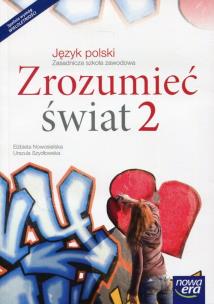 Zrozumieć świat 2 Język polski Podręcznik wieloletni Zasadnicza szkoła zawodowa. Autor: Nowosielska Elżbieta, Szydłowska Urszula. Multiszop.pl Okładka książki Zrozumieć świat 2 Język polski Podręcznik wieloletni Zasadnicza szkoła zawodowa