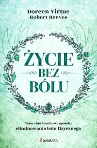 Życie bez bólu. Autor: Doreen Virtue. Multiszop.pl Okładka książki Życie bez bólu