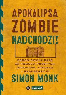 Okładka książki Apokalipsa zombie nadchodzi! Obroń swoją bazę za pomocą prostych obwodów, Arduino i Raspberry Pi