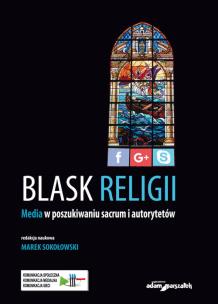 Okładka książki Blask religii Media w poszukiwaniu sacrum i autorytetów