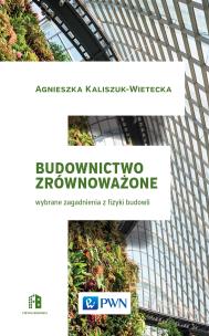 Budownictwo zrównoważone. Wybrane zagadnienia z fizyki budowli. Autor: Kaliszuk-Wietecka Agnieszka. Multiszop.pl Okładka książki Budownictwo zrównoważone. Wybrane zagadnienia z fizyki budowli