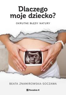 Okładka książki Dlaczego moje dziecko? Okrutne błędy natury