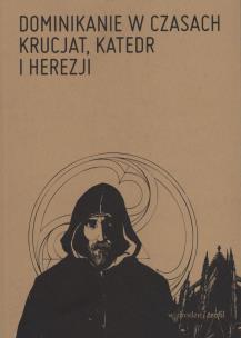 Okładka książki Dominikanie w czasach krucjat, katedr i herezji