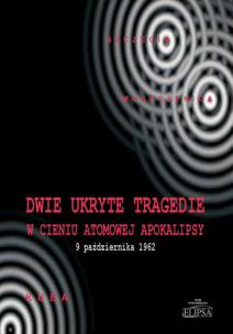 Okładka książki Dwie ukryte tragedie w cieniu atomowej apokalipsy