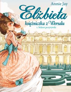 Okładka książki Elżbieta Księżniczka z Wersalu Sekret pozytywki