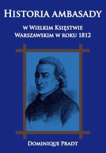 Okładka książki Historia ambasady w Wielkim Księstwie Warszawskim w roku 1812