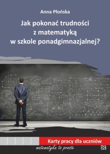 Okładka książki Jak pokonać trudności z matematyką w szkole ponadgimnazjalnej?