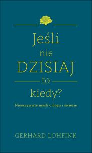 Okładka książki Jeśli nie dzisiaj, to kiedy? 
