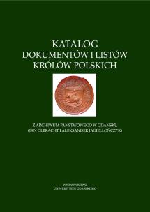 Opakowanie Katalog dokumentów i listów królów polskich z Archiwum Państwowego w Gdańsku (Jan Olbracht i Aleksan