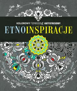 Okładka książki Kolorowy trening antystresowy. Etno inspiracje