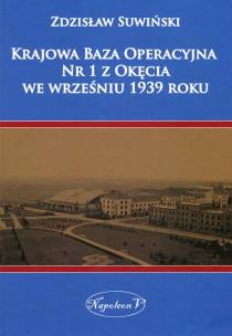 Krajowa Baza Operacyjna Nr 1 z Okęcia we wrześniu 1939 roku. Autor: Suwiński Zdzisław. Multiszop.pl Okładka książki Krajowa Baza Operacyjna Nr 1 z Okęcia we wrześniu 1939 roku