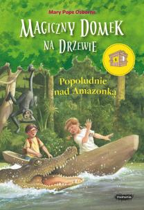 Okładka książki Magiczny domek na drzewie Popołudnie nad Amazonką
