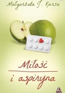 Miłość i aspiryna. Autor: Kursa Małgorzata J.. Multiszop.pl Okładka książki Miłość i aspiryna