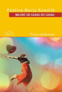 Miłość od czasu do czasu. Autor: Kowalik Paulina Maria. Multiszop.pl Okładka książki Miłość od czasu do czasu
