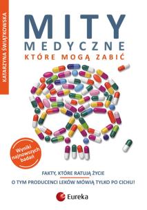 Mity medyczne, które mogą zabić. Fakty, które.... Autor: Katarzyna Świątkowska. Multiszop.pl Okładka książki Mity medyczne, które mogą zabić. Fakty, które...