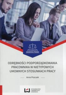 Okładka książki Odrębności podporządkowania pracownika w nietypowych umownych stosunkach pracy