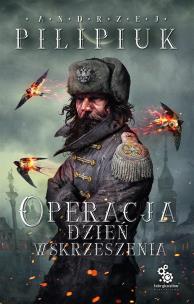 Operacja Dzień Wskrzeszenia. Autor: Andrzej Pilipiuk. Multiszop.pl Okładka książki Operacja Dzień Wskrzeszenia