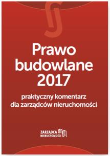 Okładka książki Prawo budowlane 2017 Praktyczny komentarz dla zarządców nieruchomości