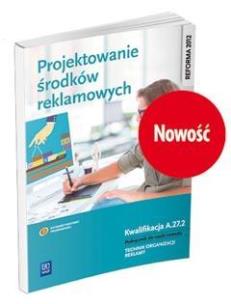 Okładka książki Projektowanie środków reklamowych. Kwalifikacja A.27.2. Podręcznik do nauki zawodu technik organizacji reklamy
Szkoły ponadgimnazjalnee