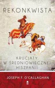 Okładka książki Rekonkwista Krucjaty w średniowiecznej Hiszpanii
