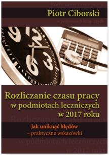 Okładka książki Rozliczanie czasu pracy w podmiotach leczniczych w 2017 roku. Jak uniknąć błędów - praktyczne wskazówki