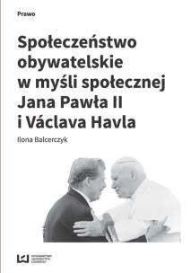 Okładka książki Społeczeństwo obywatelskie w myśli społecznej Jana Pawła II i Václava Havla
