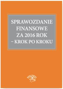 Okładka książki Sprawozdanie finansowe za 2016 rok Krok po kroku