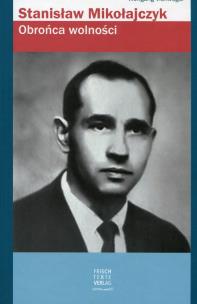 Okładka książki Stanisław Mikołajczyk Obrońca wolności