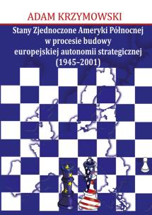 Okładka książki Stany Zjednoczone Ameryki Północnej w procesie budowy europejskiej autonomii strategicznej (1945-2001)