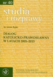 Okładka książki Studia i rozprawy 40 Dialog katolicko-prawosławny w latach 2005-2015