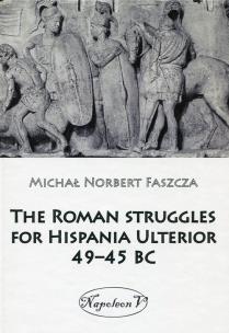 Okładka książki The Roman struggles for Hispania Ulterior 49-45 BC