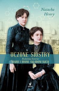 Okładka książki Uczone siostry Rodzinna historia Marii i Broni Skłodowskich