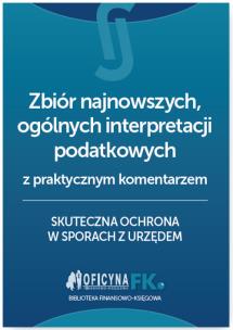 Okładka książki Zbiór najnowszych ogólnych interpretacji podatkowych z praktycznym komentarzem