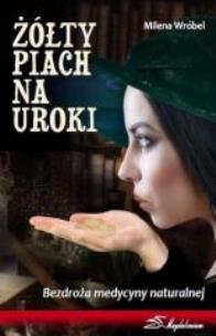 Okładka książki Żółty piach na uroki : bezdroża medycyny naturaln