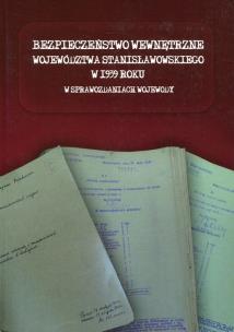 Opakowanie Bezpieczeństwo wewnętrzne województwa stanisławowskiego w 1939 roku w sprawozdaniach wojewody