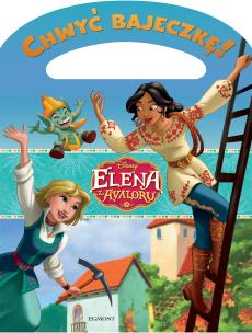 Okładka książki Chwyć bajeczkę! Elena z Avaloru. Wielka przygoda Eleny i Naomi 