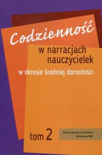 Okładka książki Codzienność w narracjach nauczycielek w okresie średniej dorosłości Tom 2
