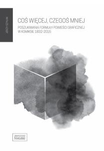 Okładka książki Cos więcej czegoś mniej Poszukiwania formuły powieści graficznej w komiksie 1832 - 2015