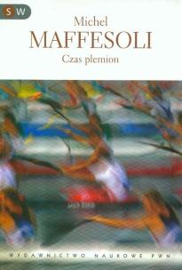 Okładka książki Czas plemion Schyłek indywidualizmu w społeczeństwach ponowoczesnych