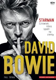 Okładka książki David Bowie. STARMAN. Człowiek, który spadł na ziemię. Wydanie II uzupełnione