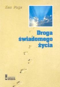 Droga świadomego życia. Autor: Page Ken. Multiszop.pl Okładka książki Droga świadomego życia