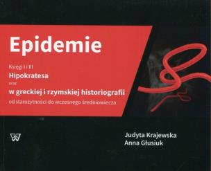 Okładka książki Epidemie Księgi I i III Hipokratesa oraz w greckiej i rzymskiej historiografii od starożytności do wczesnego średniowiecza