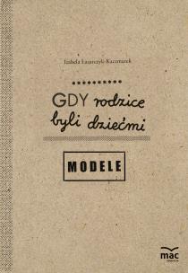 Okładka książki Gdy rodzice byli dziećmi. Modele