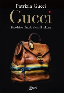 Okładka książki Gucci. Prawdziwa historia dynastii sukcesu
