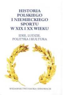 Okładka książki Historia polskiego i niemieckiego sportu w XIX i XX wieku