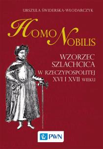 Okładka książki Homo nobilis. Wzorzec szlachcica w Rzeczypospolitej XVI i XVII wieku