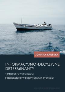 Okładka książki Informacyjno-decyzyjne determinanty transportowej obsługi przedsiębiorstw przetwórstwa rybnego