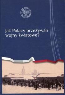 Okładka książki Jak Polacy przeżywali wojny światowe?