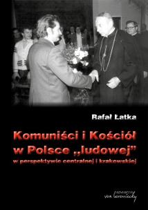 Okładka książki Komuniści i Kościół w Polsce ludowej w perspektywie centralnej i krakowskiej
